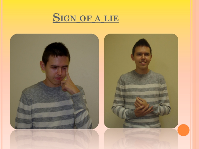 Презентация проекта по английскому языку Язык жестов. Sign of a lie Sign of a lie