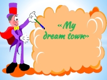 Презентация к уроку английского языка по УМК Hot Spot 2 издательства Macmillan на тему My dream town