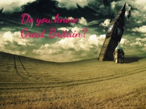 Презентация по английскому языку на тему Do you know Britain?