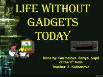 Презентация по английскому языку на тему :  Life without gadgets today