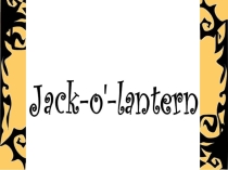 Презентация по английскому языку Jack-o'-lantern (Halloween)
