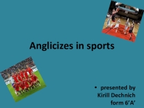 Презентация к проекту Англицизмы в русском языке Anglicizes in sports