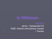 In Millietown к учебнику Millie 4 unit 2 lesson 1