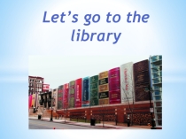 Let's go to the library!