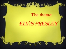 Презентация по английскому языку Elvis Presley