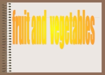 Презентация по английскому языку на тему:Fruit and Vegetables