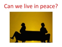 Презентация Can we live in piece, для 9 класса