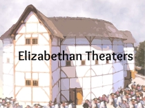 Презентация по английскому языку на тему Elizabethan Theatres