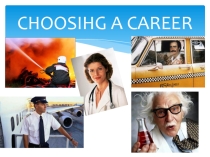 Презентация по английскому языку на тему Choosing career (10 класс)