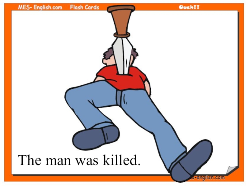 Passive Voice (8 класс) The man was killed. The man was killed.