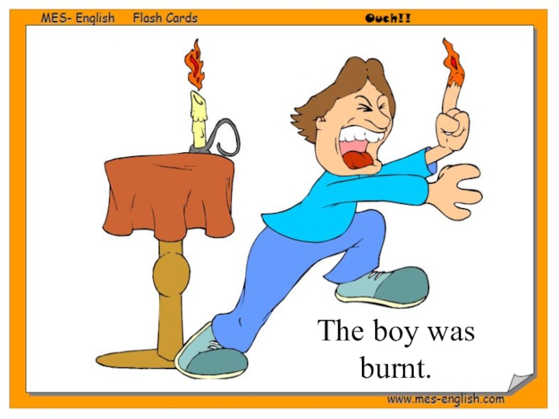 Passive Voice (8 класс) The boy was burnt. The boy was burnt.