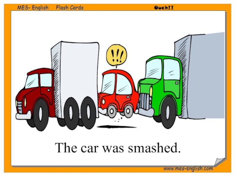 Passive Voice (8 класс) The car was smashed. The car was smashed.