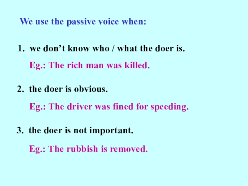 Passive Voice (8 класс) We use the passive voice when:1. we don’t know who / We use the passive voice when:1. we don’t know who / what the doer is.Eg.: The rich