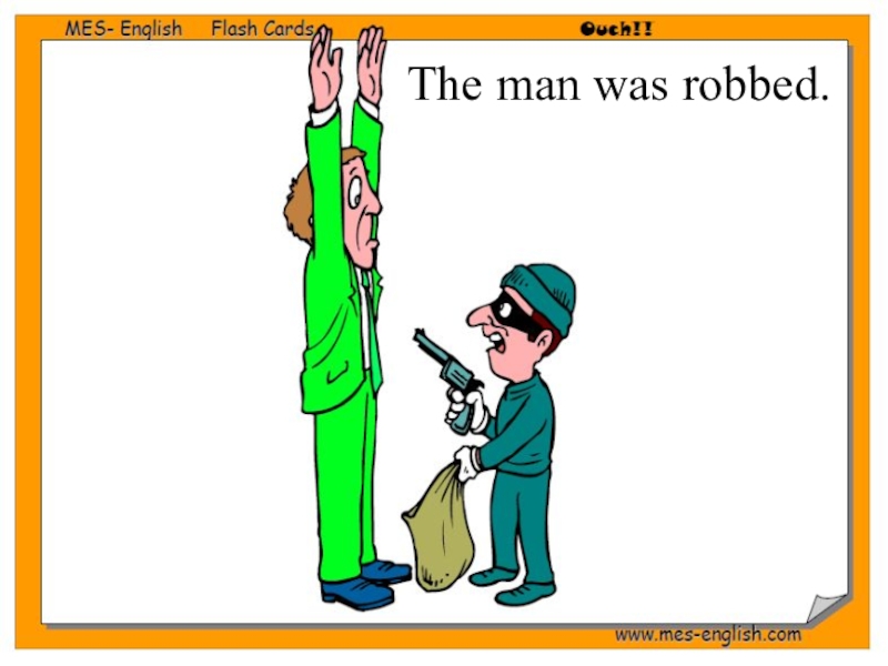 Passive Voice (8 класс) The man was robbed. The man was robbed.
