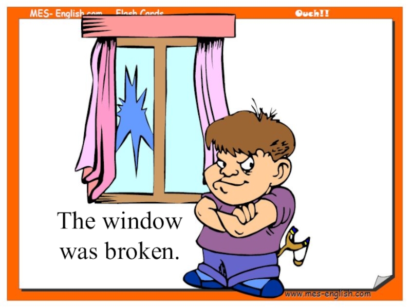 Passive Voice (8 класс) The window was broken. The window was broken.