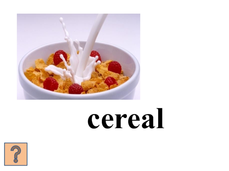 Презентация: What's for breakfast? Form 5 cereal cereal