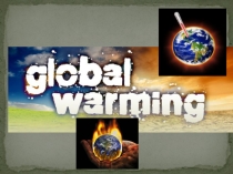 Презентация по английскому языку на тему Global Warming