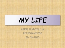 Презентация по английскому языку на тему MY LIFE