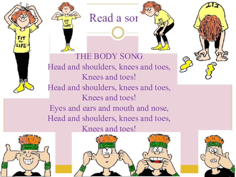 Презентация по английскому языку на тему Внешность_одежда Read a songTHE BODY SONGHead and shoulders, knees and toes,Knees and Read a songTHE BODY SONGHead and shoulders, knees and toes,Knees and toes!Head and shoulders, knees and toes,Knees