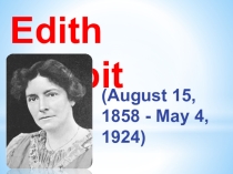 Презентация по английскому языку Edith Nesbit
