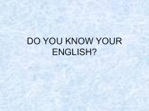 Презентация по теме Do You Know Your English?