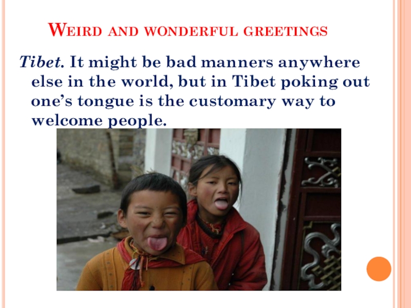 The importance of greeting Weird and wonderful greetings Tibet. It might be bad manners anywhere Weird and wonderful greetings Tibet. It might be bad manners anywhere else in the world, but