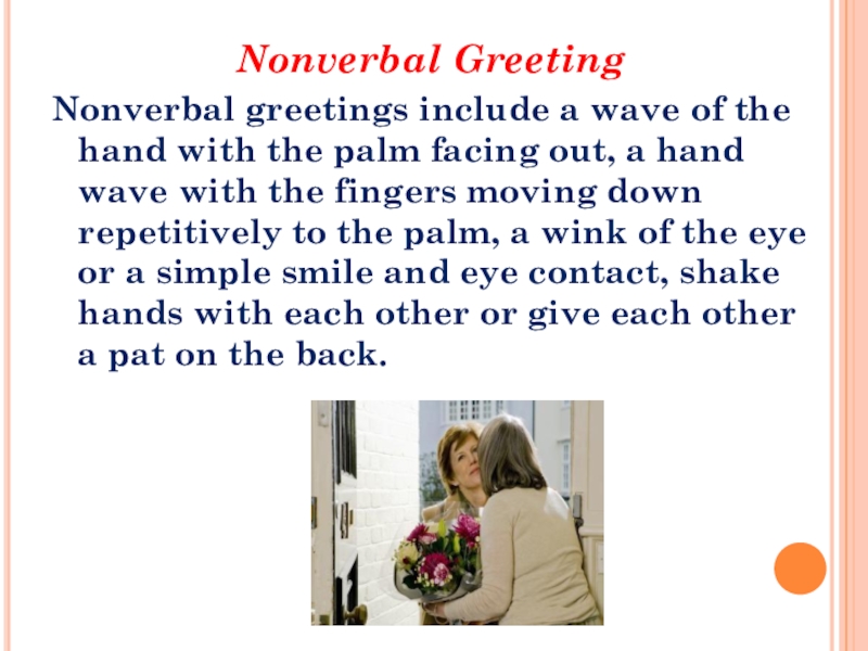 The importance of greeting Nonverbal GreetingNonverbal greetings include a wave of the hand with the Nonverbal GreetingNonverbal greetings include a wave of the hand with the palm facing out, a hand wave