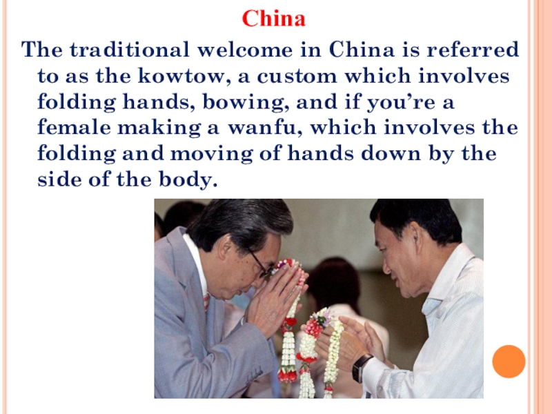 The importance of greeting ChinaThe traditional welcome in China is referred to as the kowtow, ChinaThe traditional welcome in China is referred to as the kowtow, a custom which involves folding hands,