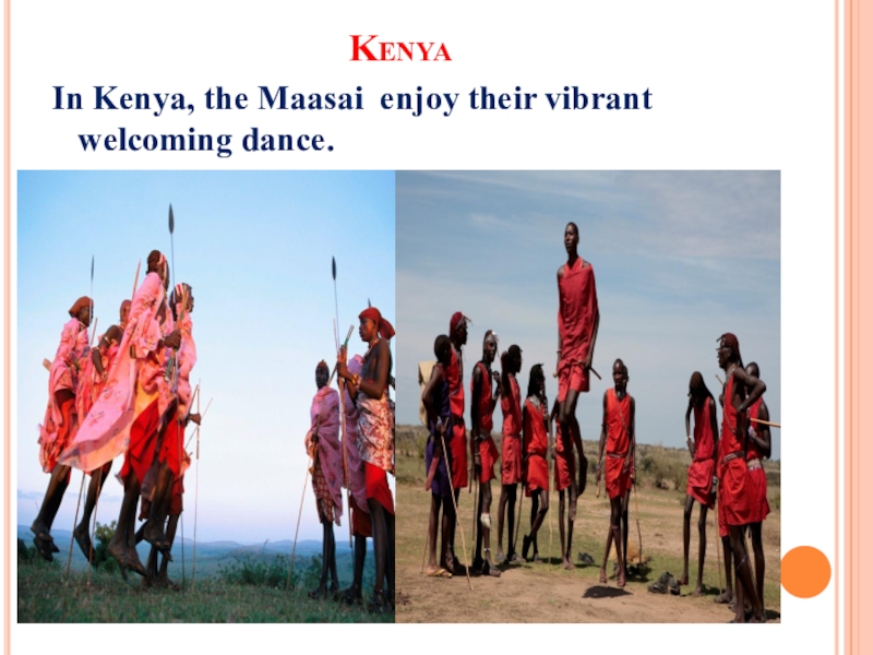 The importance of greeting KenyaIn Kenya, the Maasai enjoy their vibrant welcoming dance. KenyaIn Kenya, the Maasai enjoy their vibrant welcoming dance.