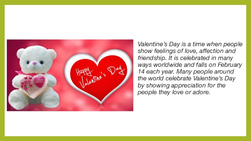 Let's celebrate Spotlight 6 Valentine’s Day is a time when people show feelings of love, Valentine’s Day is a time when people show feelings of love, affection and friendship. It is celebrated