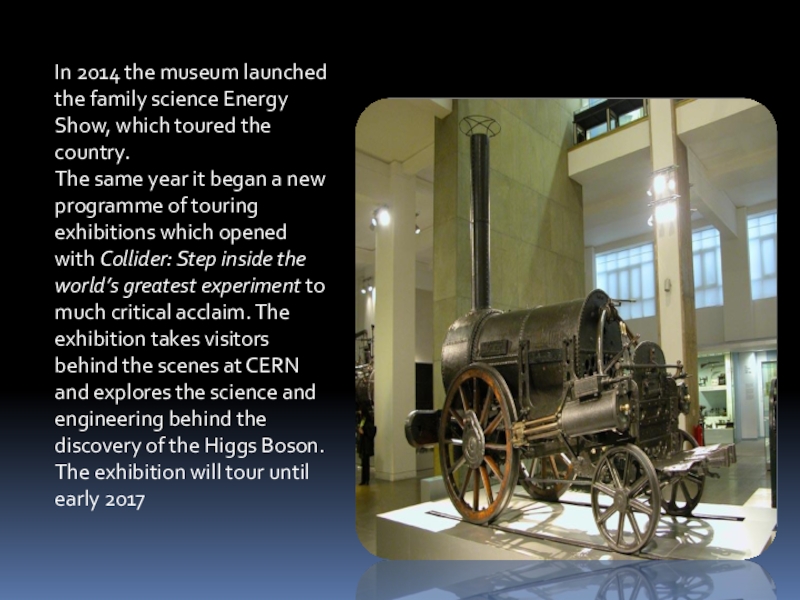Scientific Museum (6 класс) In 2014 the museum launched the family science Energy Show, which In 2014 the museum launched the family science Energy Show, which toured the country.The same year it