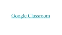 Презентация по теме: Google Classroom.