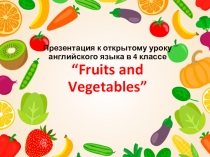 Презентация к уроку Fruits and Vegetables (4 класс)