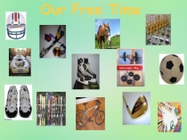 Презентация по теме Our free time