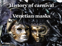 Презентация на английском языке The Venetian Masks (Венецианские маски)