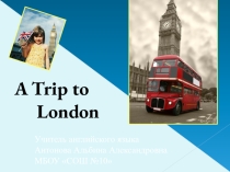 Презентация открытого урока A trip to London