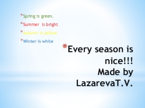 Презентация Every season is nice!!!