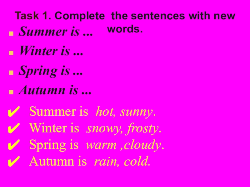 Презентация по английскому языку в 3 классе на тему Season and weather Summer is ... Winter is ... Spring is ... Autumn is Summer is ... Winter is ... Spring is ... Autumn is ... Summer is hot, sunny.Winter is