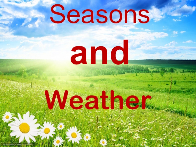 Презентация по английскому языку в 3 классе на тему Season and weather Seasons andWeather Seasons andWeather