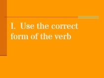 Презентация по английскому языку на тему Use The Correct Verb