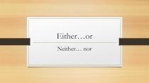 either ... or/neither...nor