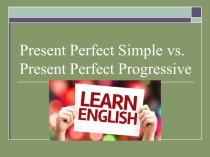 Презентация на грамматическую тему Present Perfect Progressive