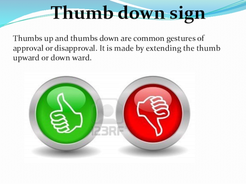 Презентация по английскому''Hand gestures''(7-8rкл.) Thumb down signThumbs up and thumbs down are common gestures of Thumb down signThumbs up and thumbs down are common gestures of approval or disapproval. It is made