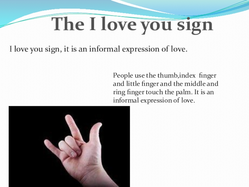 Презентация по английскому''Hand gestures''(7-8rкл.) The I love you signI love you sign, it is an The I love you signI love you sign, it is an informal expression of love.People use the