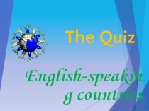 Презентация по английскому языку The Quiz: English-Speaking Countries