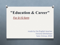 A presentation Education & Career for 9-10 form