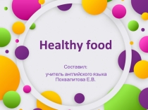 Презентация по английскому языку на тему Healthy food