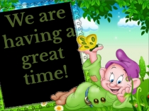 We are having a great time