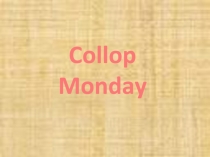 Презентация по английскому языку к мероприятию Collop Monday