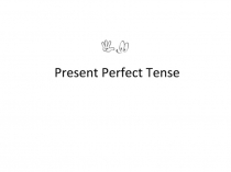 Презентация Знакомство со временем Present Perfect